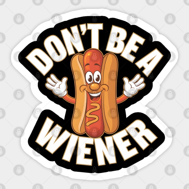 Don't Be A Wiener Sticker by MakerMind8.2